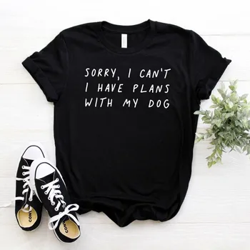 Îmi pare rău că nu am planuri cu câinele meu Femei tricou de Bumbac Casual Amuzant tricou Pentru Doamna Fata de Top Tee Hipster Picătură Navă NA-290