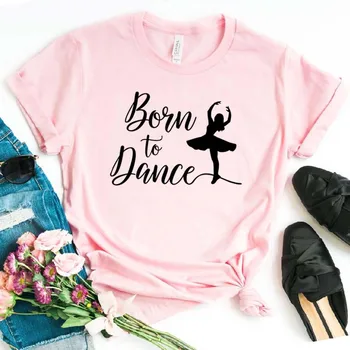 Născut La Dans Femei tricou de Bumbac Casual Amuzant tricou Cadou Pentru Doamna Yong Fata Top Tee 6 Culoare Strada Picătură Navă S-784